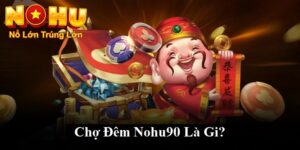 Chợ đêm nohu90 là gì?