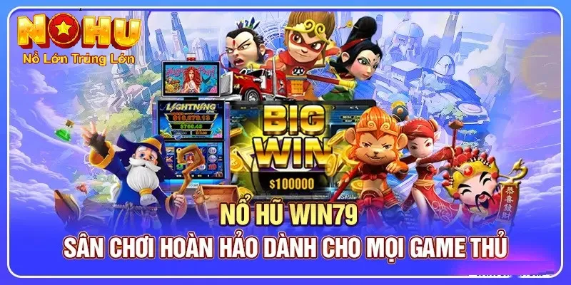 Giới thiệu tổng quan về nổ hũ win79