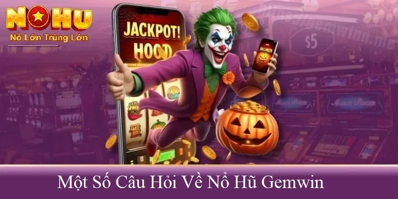 Một số câu hỏi về nổ hũ gemwin